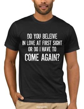 Αστεία T-shirts Do You Believe in Love at First Sight or Do I Have to Walk by Again?