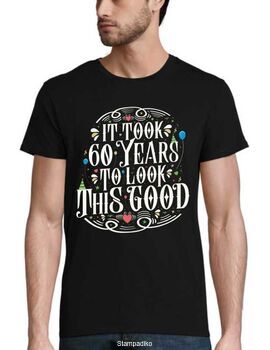 Μπλούζα γενεθλίων "It Took 60 Years To Look This Good" - Birthday Edition