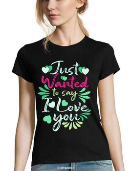 Γυναικεία Μπλούζα Just Wanted to Say I Love You - Valentine's Edition
