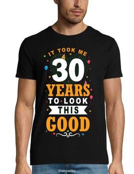 Μπλούζα γενεθλίων "It Took Me 30 Years To Look This Good" - Birthday Edition