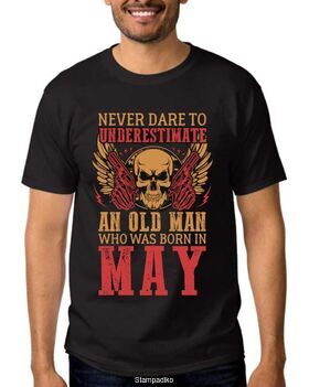 Mπλούζα με στάμπα γενεθλίων για το μπαμπά Never Dare To Underestimate An Old Man Who Was Born In May T Shirt Funny Tee