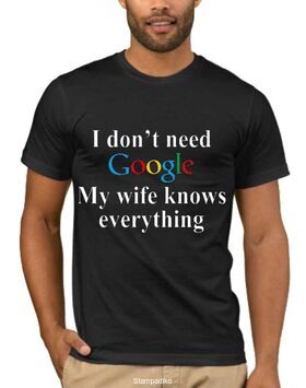 Αστεία T-shirts I Don't Need Google, My Wife Knows Everything!