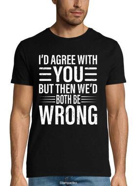 Μπλούζα "I'd Agree With You But Then We'd Both Be Wrong" - DTF Print