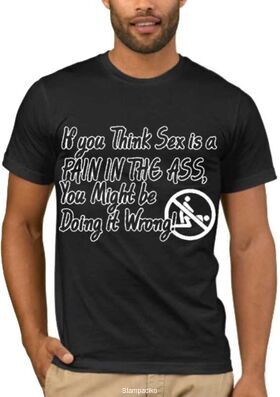 Αστεία T-shirts If you think sex is pain in the ass, you might be doing it wrong