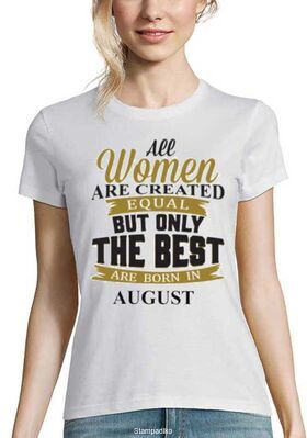 Μπλούζα με στάμπα All Women Created Equal But The Best Are Born In August