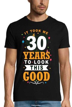 Μπλούζα γενεθλίων "It Took Me 30 Years To Look This Good" - Birthday Edition