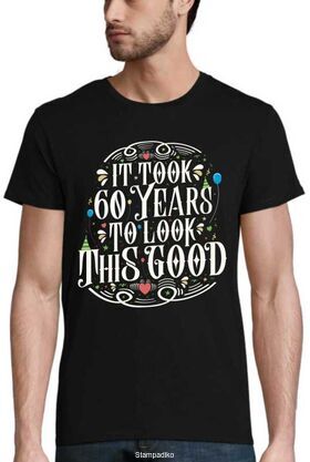 Μπλούζα γενεθλίων "It Took 60 Years To Look This Good" - Birthday Edition